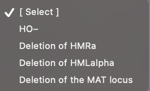 ✔ [ Select]
HO-
Deletion
of HMRa
Deletion
of HMLalpha
Deletion of the MAT locus