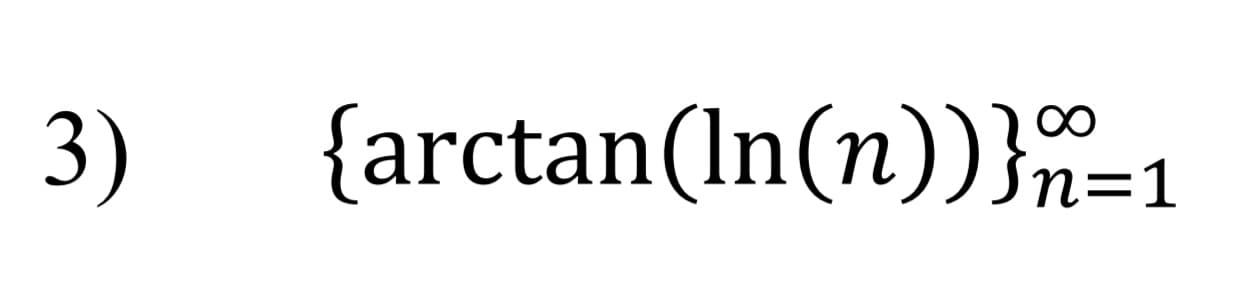 3)
{arctan(ln(n))}n=1
