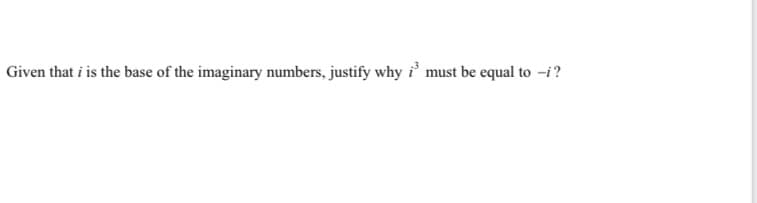Given that i is the base of the imaginary numbers, justify why i' must be equal to -i?

