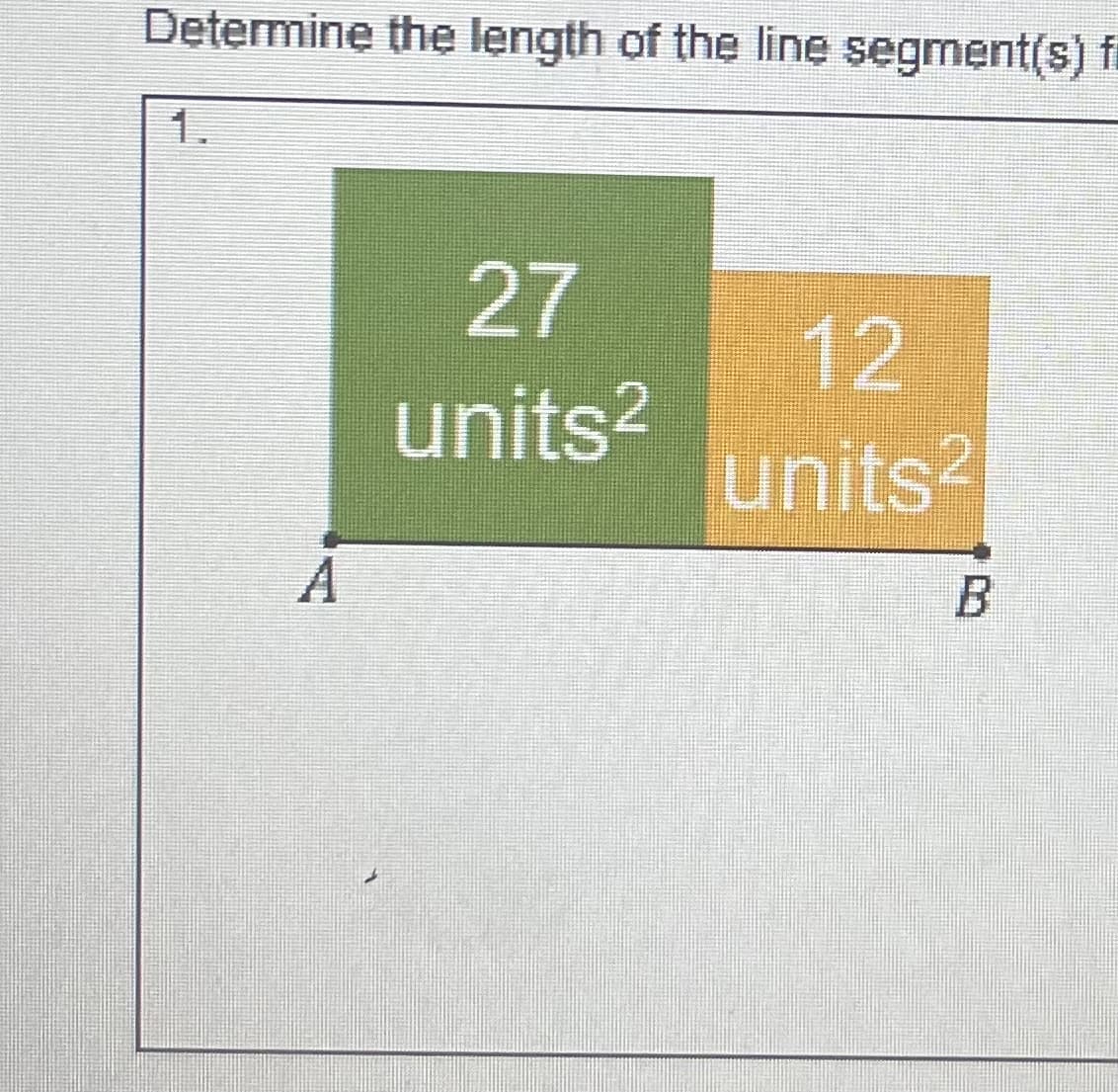 Determine the length of the line segment(s) fi
A
27
units²
12
units²
B