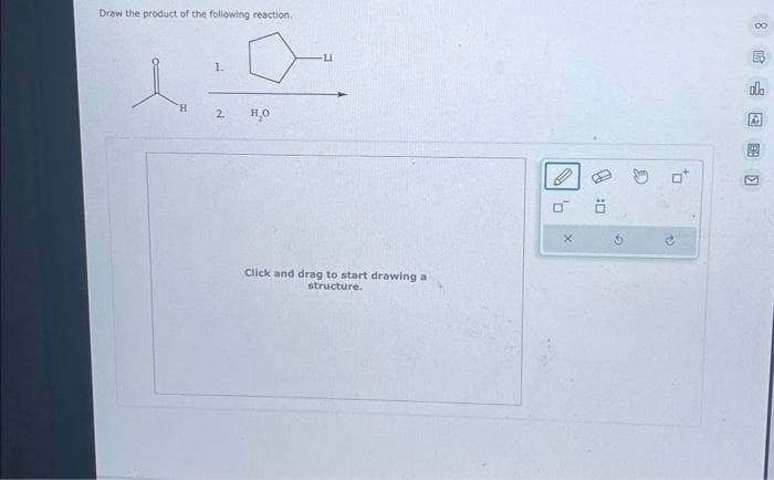 Draw the product of the following reaction.
H
1.
2
но
-Li
Click and drag to start drawing a
structure.
'n
0:11
194
ola