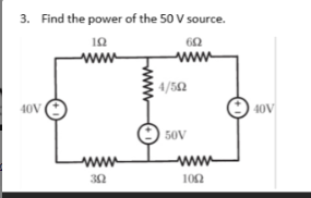 3. Find the power of the 50 V source.
ΤΩ
ΑΛΕ
40V
ΤΩ
ΕΩ
ww
4/58
50V
109
40V
