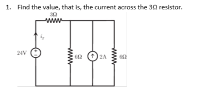 1. Find the value, that is, the current across the 30 resistor.
302
ww
24V
602
2A
662
