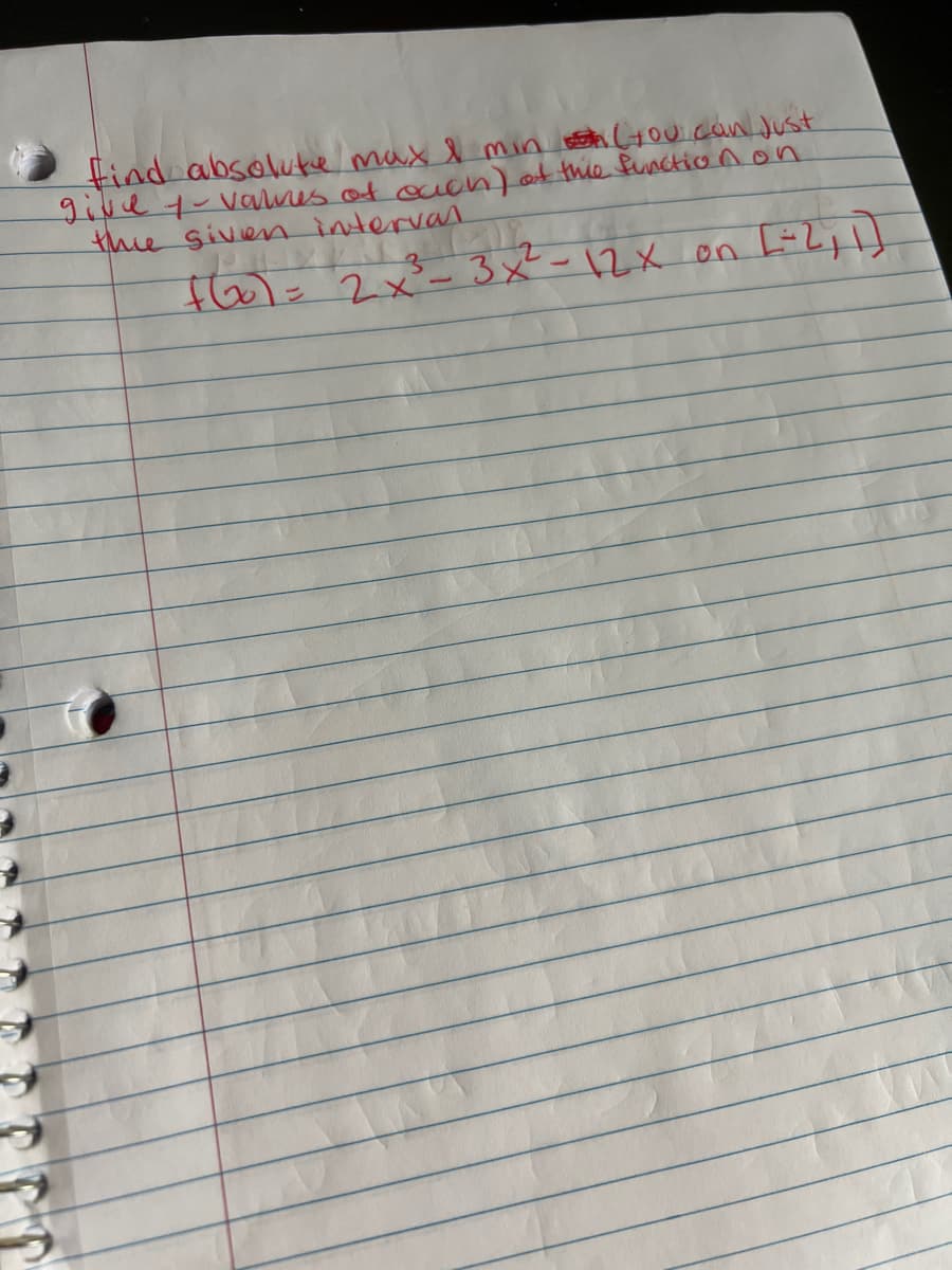 find absolute max I min (you can Just
give 1-values of ocion) at this function on
the given interval
+601 = 2x³-3x² - 12 x on [= 2, 1)
[=2,1]