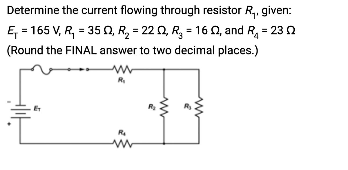 Determine the current flowing through resistor R₁, given:
2
E₁ = 165 V, R₁ = 35, R₂ = 22, R₂ = 16 , and R₁ = 23 Ω
(Round the FINAL answer to two decimal places.)
ET
M
R₁
R₂