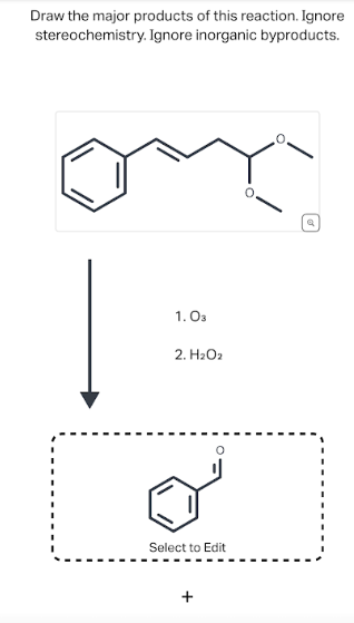 Draw the major products of this reaction. Ignore
stereochemistry. Ignore inorganic byproducts.
1.03
2. H2O2
تر
Select to Edit