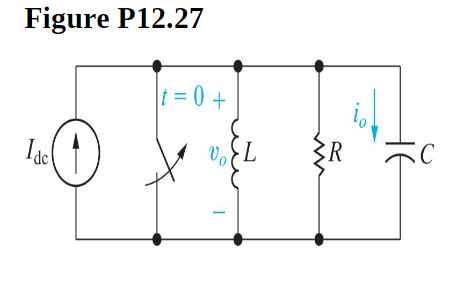Figure P12.27
Idc
t = 0 +
00
.L
:C