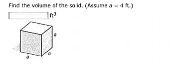 Find the volume of the solid. (Assume a = 4 ft.)
