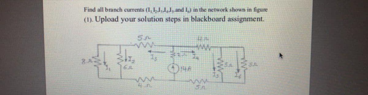 Find all branch currents (I, 1J,and L) in the network shown in figure
(1). Upload your solution steps in blackboard assignment.
Is
