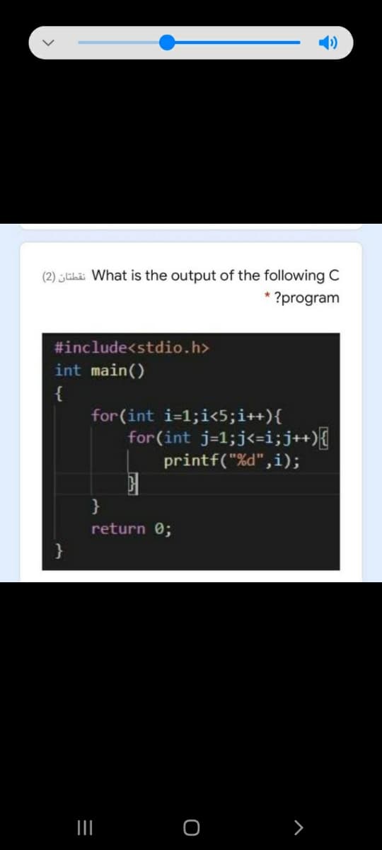 1)
(2) „ELi What is the output of the following C
?program
#include<stdio.h>
int main()
{
for(int i=1;i<5;i++){
for(int j=1;j<=i;j++){
printf("%d",i);
return 0;
