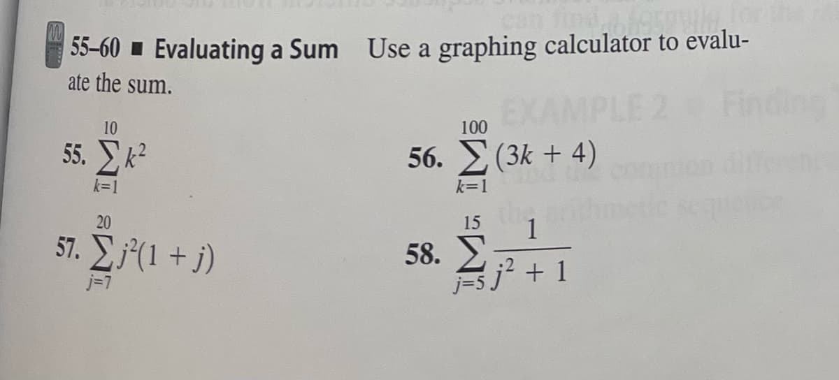 can find forgyle.form
|55–60 = Evaluating a Sum Use a graphing calculator to evalu-
ate the sum.
10
55. Σκ
20
57. Σ;(1 + j)
j=7
100
56. Σ (3k + 4)
k=1
15 1
58. Σ
j=5j* + 1
Hetice