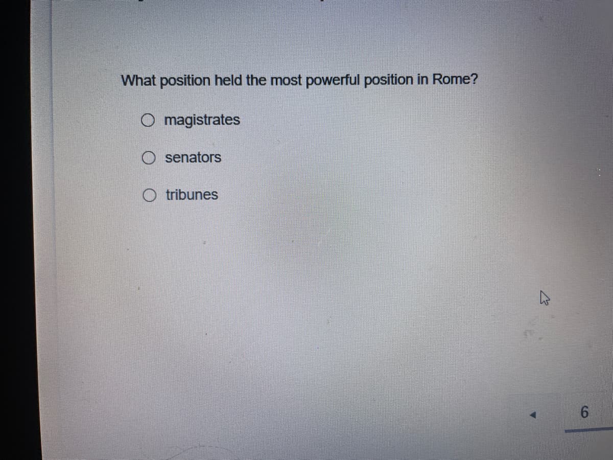 What position held the most powerful position in Rome?
O magistrates
O senators
O tribunes
