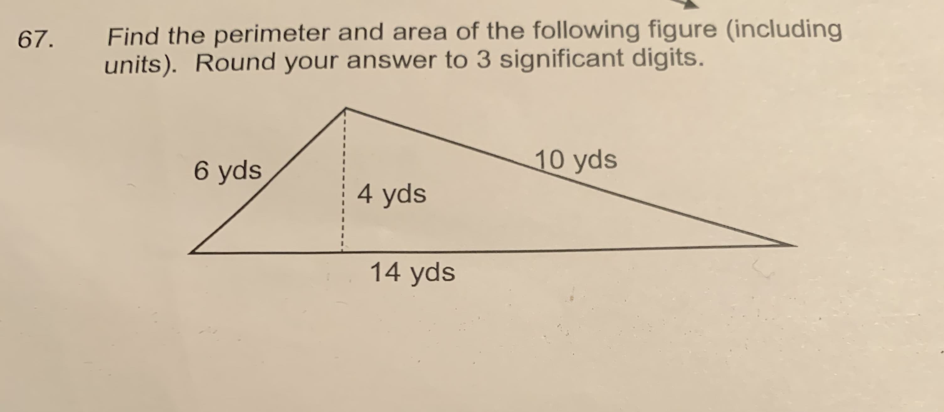 Find the perimeter and area of the following figure (including
units). Round your answer to 3 significant digits.
67.
10 yds
6 yds
4 yds
14 yds
