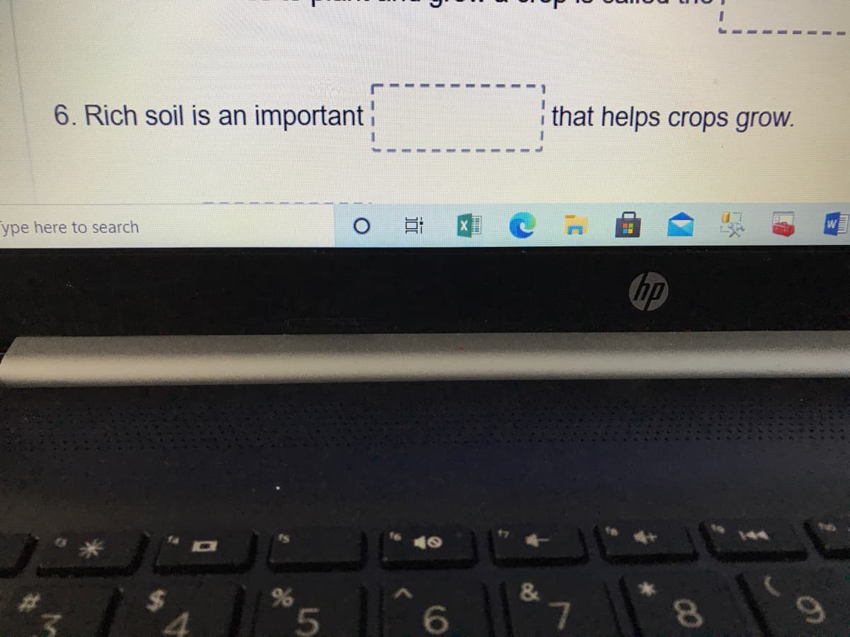 6. Rich soil is an important:
that helps crops grow.
ype here to search
hp
%
7
8.
