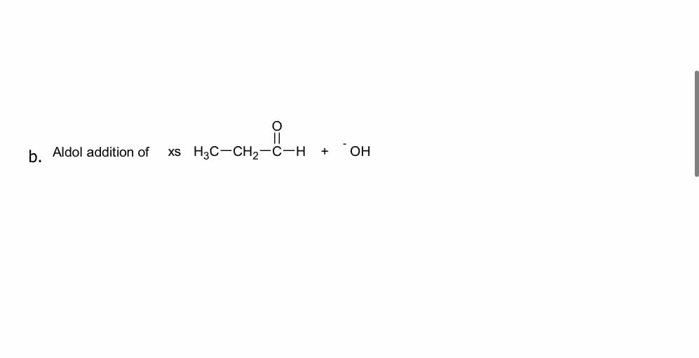b Aldol addition of
xs H3C-CH,-C-H
+ OH
