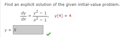 Find an explicit solution of the given initial-value problem.
dy
y(4) = 4
dx
y = x
y²-
+²_