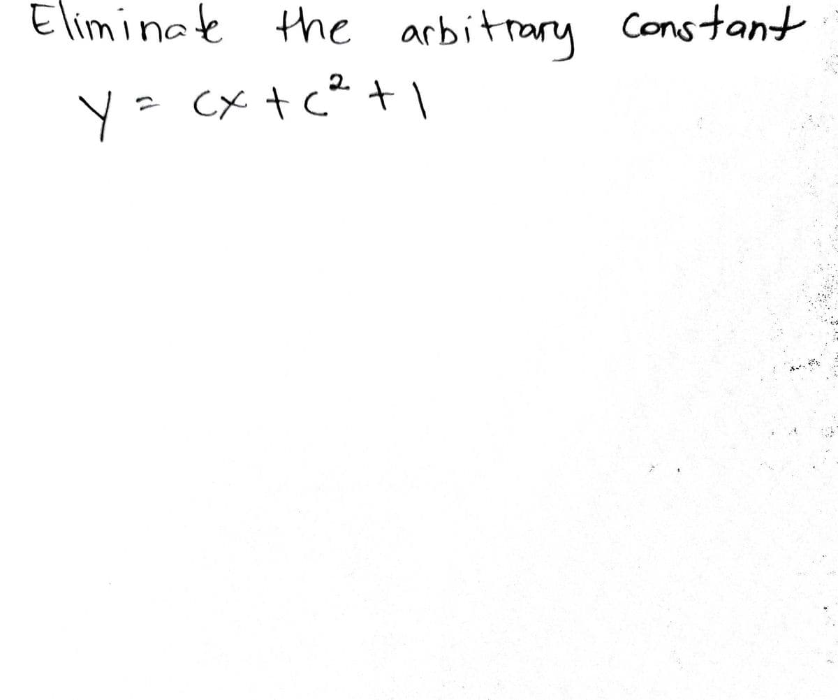 Eliminate the arbitrary constant
y = cx+c²+1
Y