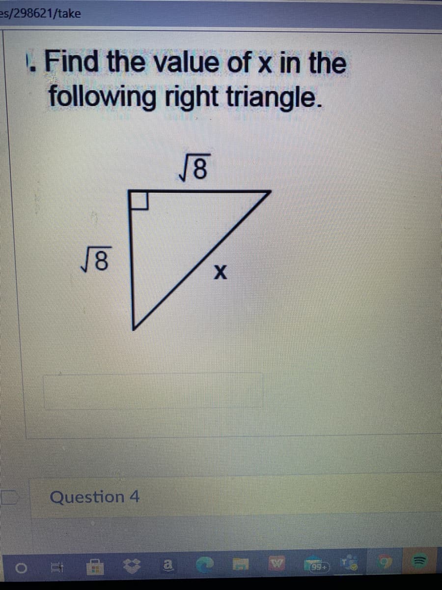 es/298621/take
L. Find the value of x in the
following right triangle.
18
Question 4
99
