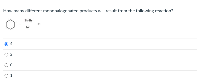 How many different monohalogenated products will result from the following reaction?
Br-Br
hv
2
1