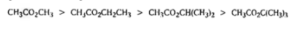 CH3CO,CH, > CH,CO,CH,CH,
> CH3CO₂CH(CH3)2 > CH3CO₂C(CH3)3