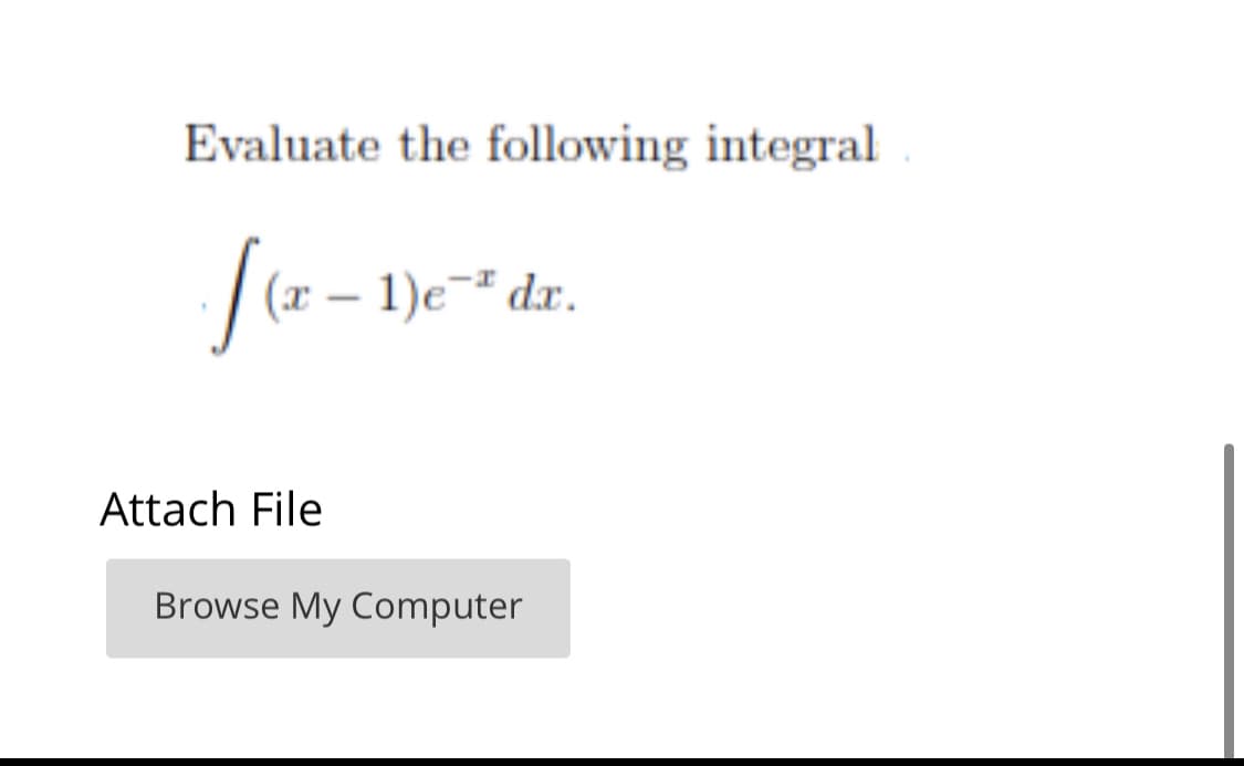 Evaluate the following integral
| (x – 1)e- dr.
1)e¯² dx.
Attach File
Browse My Computer
