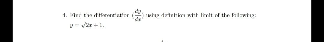 4. Find the differentiation
dy
using definition with limit of the following:
y = V2x + 1.
