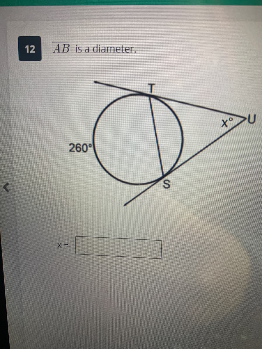 <
12
AB is a diameter.
260°
X=
S
X°>U
