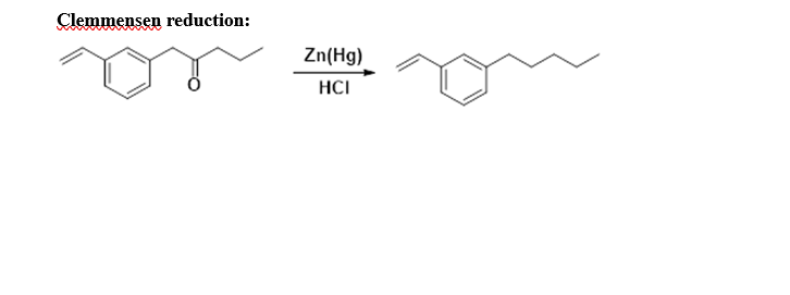Clemmensen reduction:
Zn(Hg)
HCI
