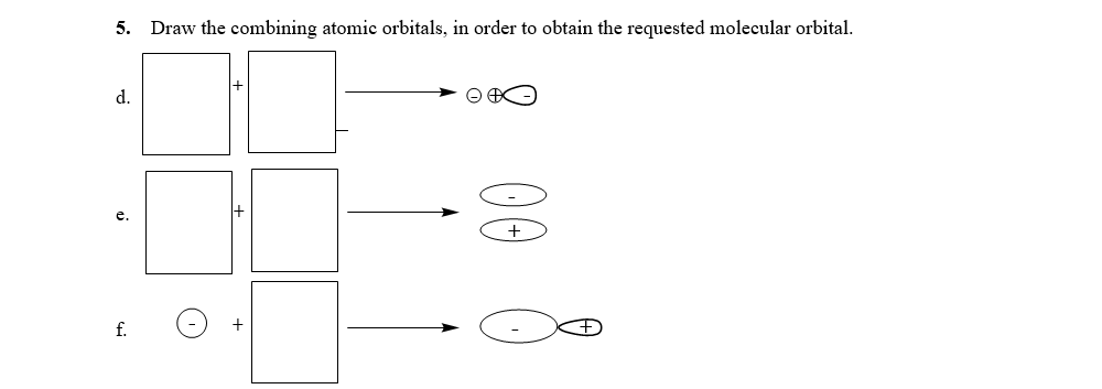 5. Draw the combining atomic orbitals, in order to obtain the requested molecular orbital.
d.
e.
f.
00
