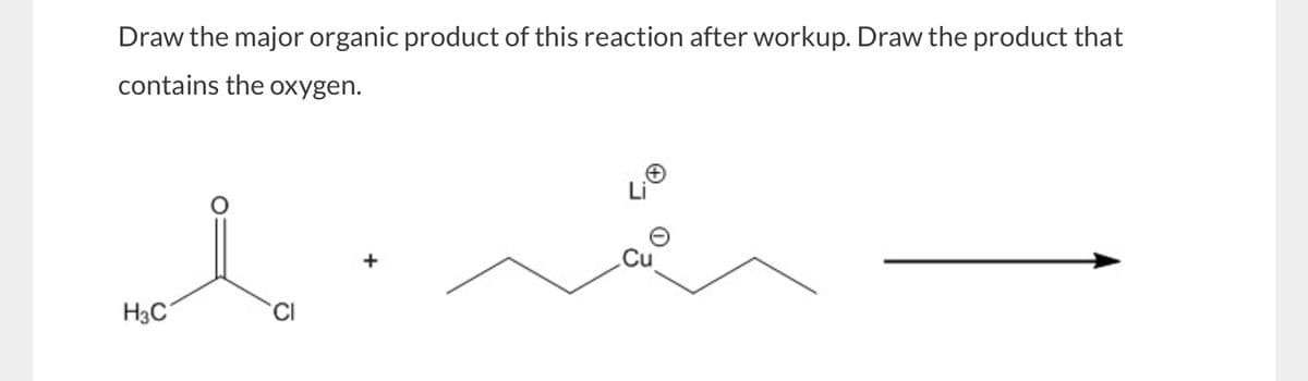 Draw the major organic product of this reaction after workup. Draw the product that
contains the oxygen.
H3C
CI