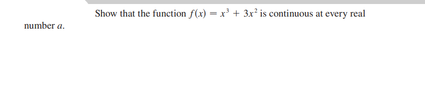 Show that the function f(x) = x' + 3x² is continuous at every real
number a.
