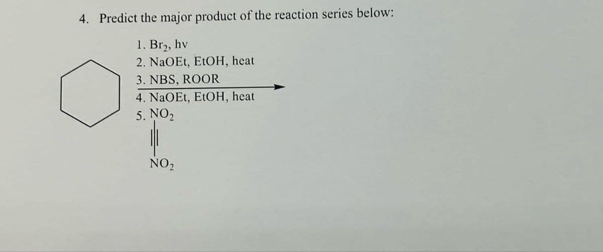 4. Predict the major product of the reaction series below:
1. Br₂, hv
2. NaOEt, EtOH, heat
3. NBS, ROOR
4. NaOEt, EtOH, heat
5. NO2
NO₂