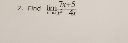 2. Find lim 7x+5
X X-4r
