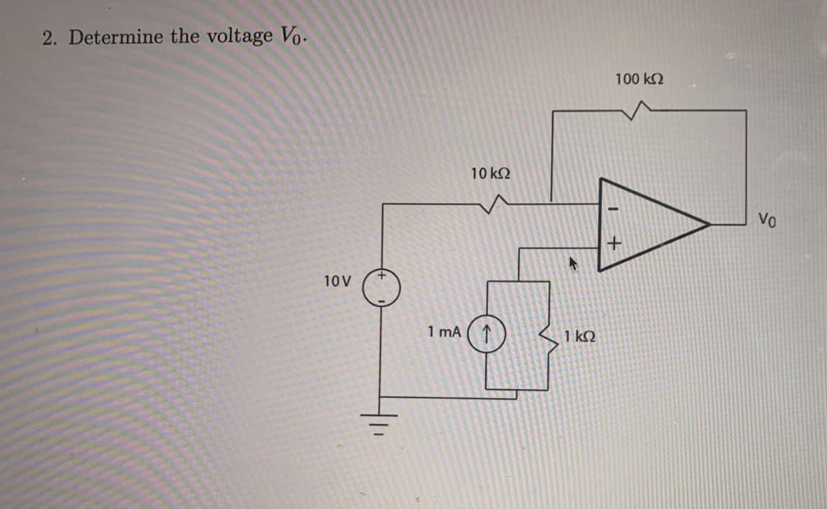 2. Determine the voltage Vo.
100 k2
10 k2
Vo
10V
1 mA (1
1 kO
