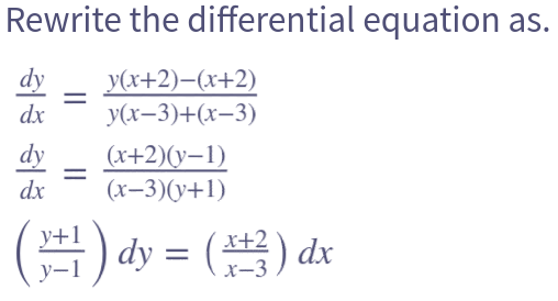 Rewrite the differential equation as.
dy y(x+2)-(x+2)
dx
y(x-3)+(x-3)
=
(x+2)(y-1)
(x-3)(y+1)
dx
(1) dy = (x) dx
x-3