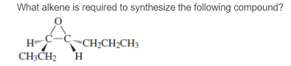 What alkene is required to synthesize the following compound?
H
CH3CH₂
"CH₂CH₂CH3
H
