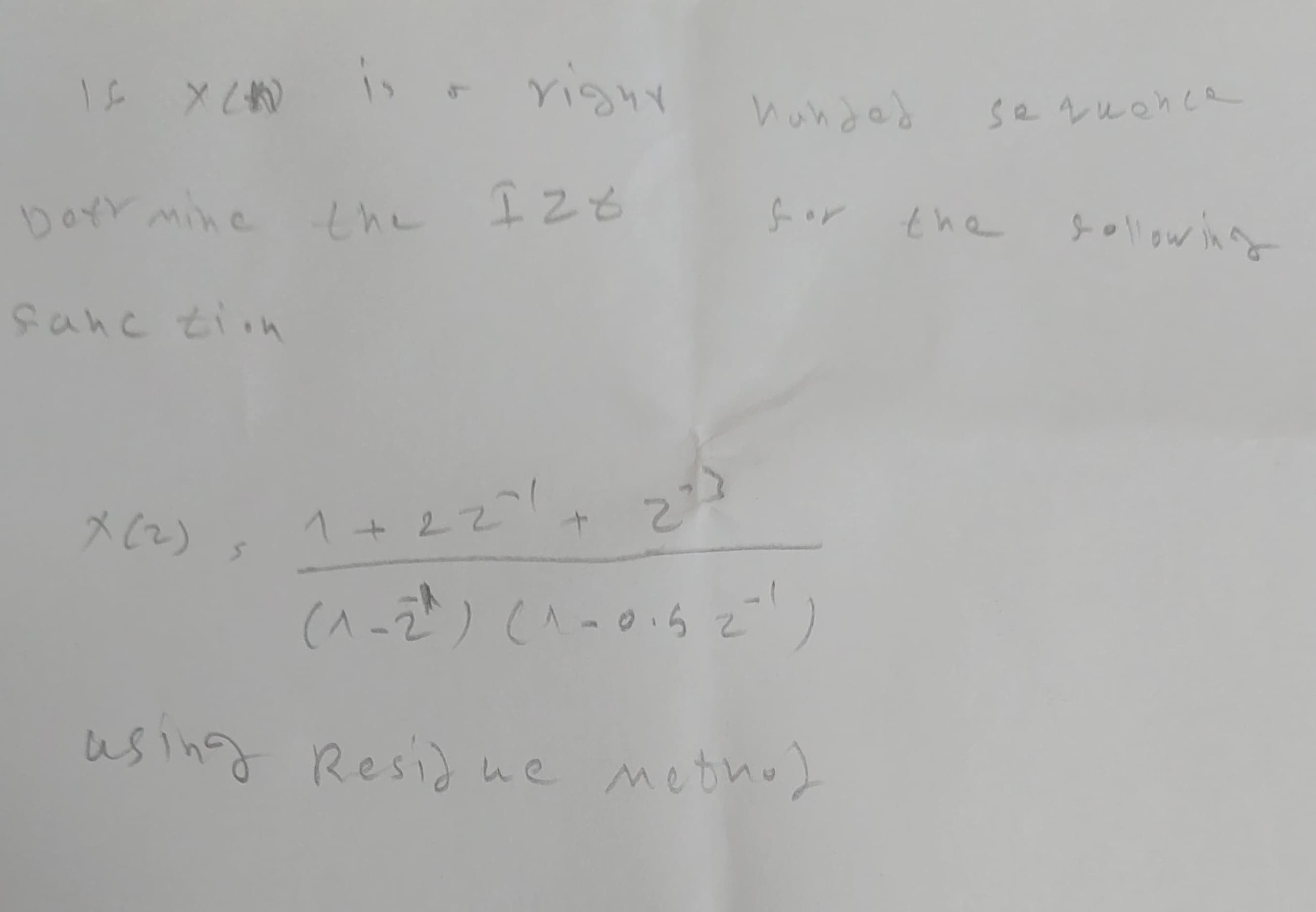 If X² is right
Der mine the 128
fanc tion
handed
Sequence
for the
1 +22² +
27
(^-2²) (^-0-52¹)
using Residue metho)
following