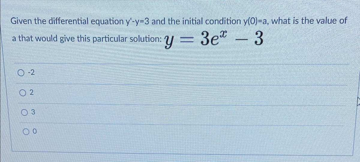 Given the differential equation y-Y3D3 and the initial condition y(0)-a, what is the value of
a that would give this particular solution: U
3e"
3
O -2
O 2
3.
