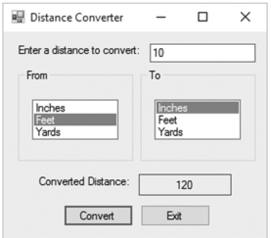 Distance Converter
Enter a distance to convert: 10
From
To
Inches
Feet
Yards
Converted Distance:
Convert
Inches
Feet
Yards
120
Exit
X