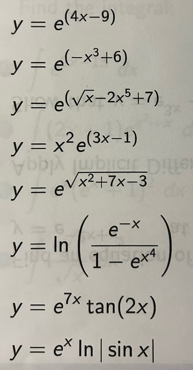 y = e(4x-9)
y = (-x³+6)
y = e(√x-2x5+7)
y = x²²e(3x-1)
bbbc DILS
y = e√√x²+7x=3
dx
y = In
xex
19
ex
y = ex tan(2x)
y = ex In | sin x]