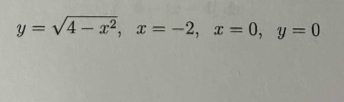 y= √√4-x², x = -2, x = 0, y = 0