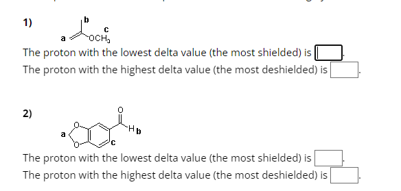 1)
OCH₂
The proton with the lowest delta value (the most shielded) is |
The proton with the highest delta value (the most deshielded) is
2)
ཁ་མེ་ལོརྒྱུུད་ཨི་
The proton with the lowest delta value (the most shielded) is
The proton with the highest delta value (the most deshielded) is