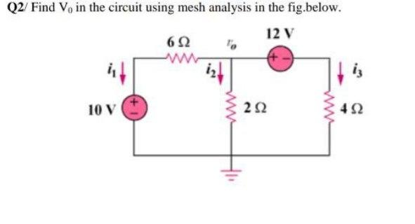 Q2/ Find V, in the circuit using mesh analysis in the fig.below.
12 V
10 V
6Ω
www.
ΣΩ
www
ΤΩ