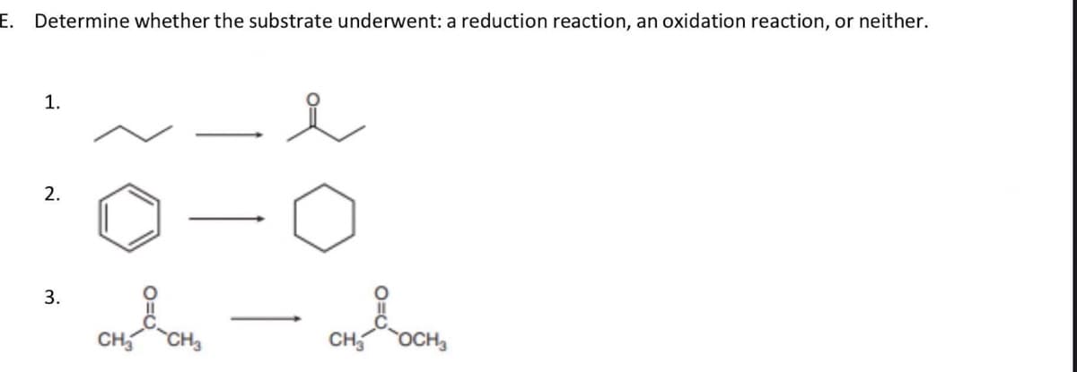 E.
Determine whether the substrate underwent: a reduction reaction, an oxidation reaction, or neither.
1.
2.
3.
CH CH,
CH
OCH3
