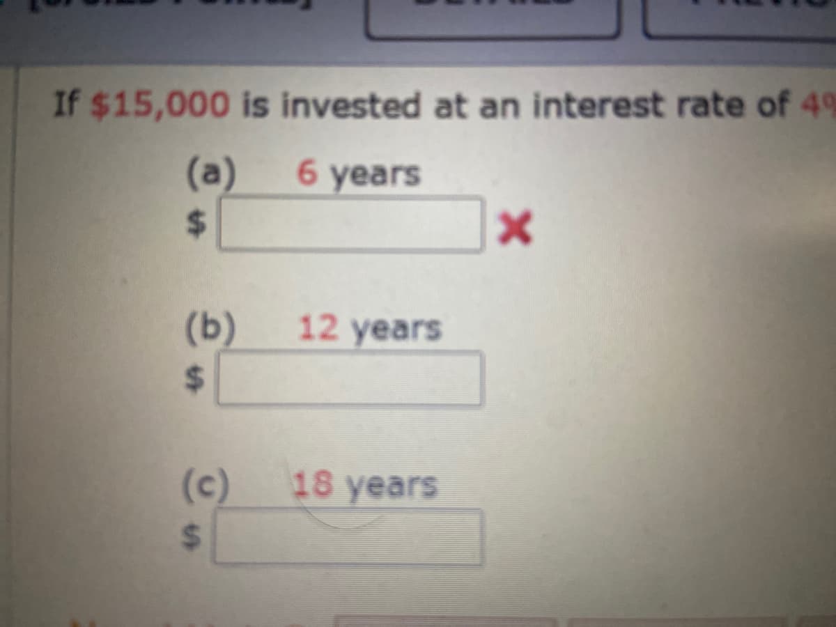 If $15,000 is invested at an interest rate of 49
(a)
6 years
(b)
12 years
(c)
18 years
%24
%24
%24
