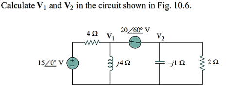 Calculate V1 and V2 in the circuit shown in Fig. 10.6.
20/60° V
V2
15/0° V
j40
2.
ww
ll
