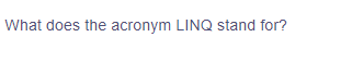 What does the acronym LINQ stand for?