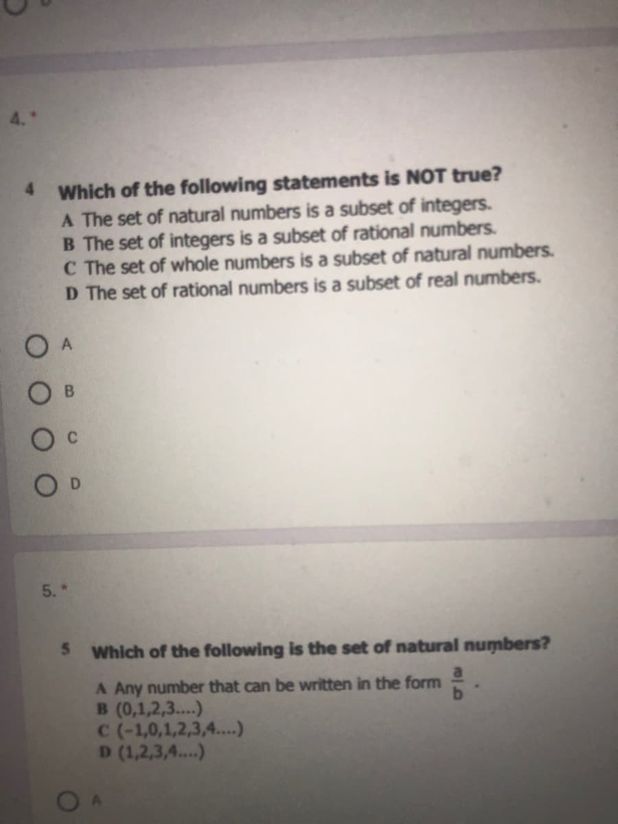 Which of the following statements is NOT true?
A The set of natural numbers is a subset of integers.
B The set of integers is a subset of rational numbers.
C The set of whole numbers is a subset of natural numbers.
D The set of rational numbers is a subset of real numbers.
