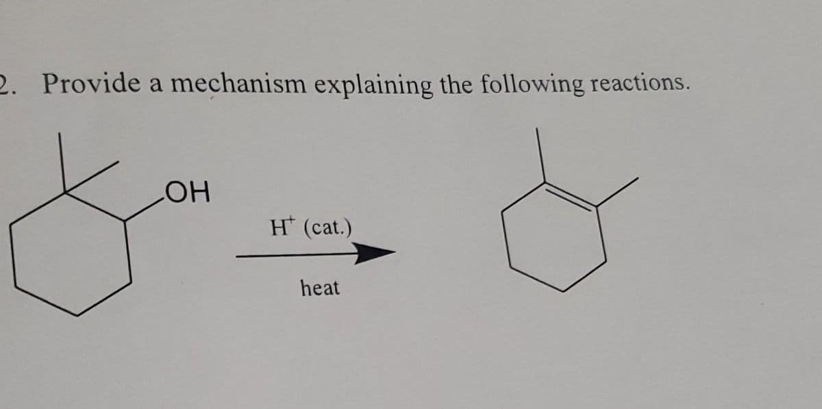 2. Provide a mechanism explaining the following reactions.
LOH
H (cat.)
heat