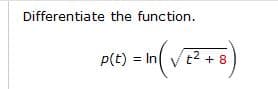 Differentiate the function.
p(t) = In Vt2 +
